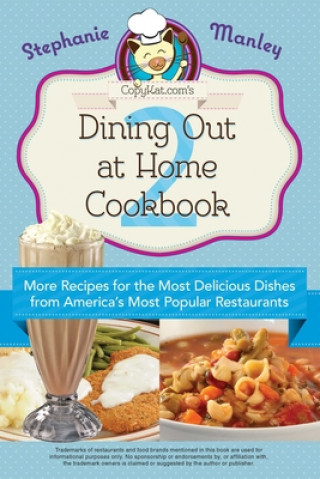 Kniha Copykat.com's Dining Out At Home Cookbook 2 Stephanie Manley