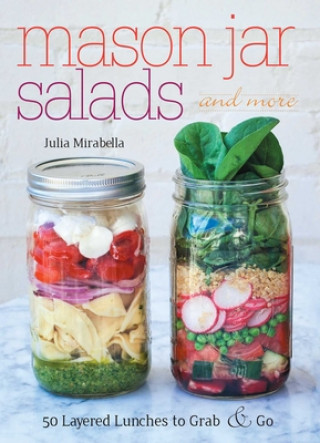 Kniha Mason Jar Salads and More Julia Mirabella