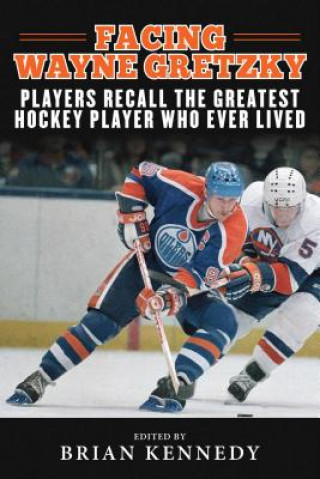 Kniha Facing Wayne Gretzky Brian Kennedy