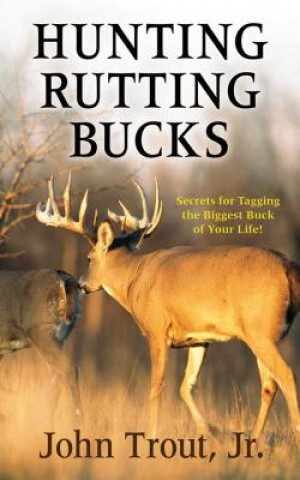 Książka Hunting Rutting Bucks John Trout