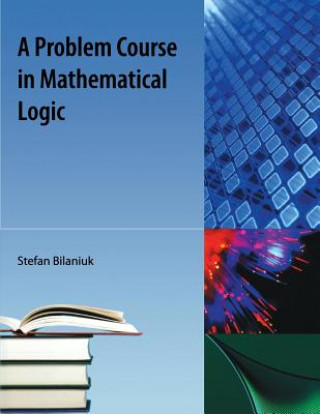 Kniha Problem Course in Mathematical Logic Stefan Bilaniuk