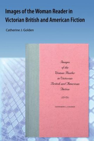 Książka Images Of The Woman Reader In Victorian British And American Fiction Catherine J Golden