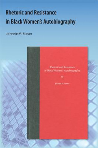 Book Rhetoric and Resistance in Black Women's Autobiography Johnnie M Stover