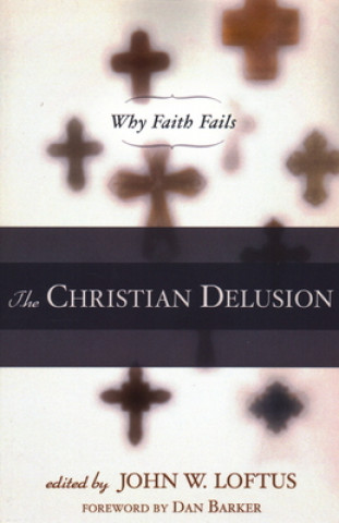 Kniha Christian Delusion John W. Loftus