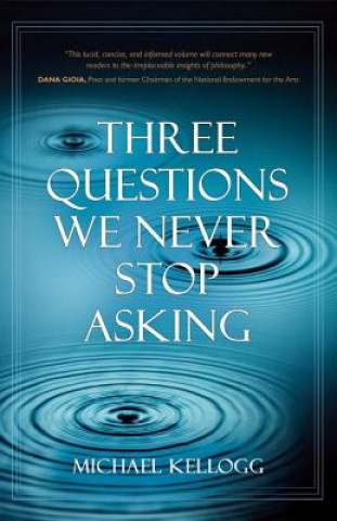 Kniha Three Questions We Never Stop Asking Michael Kellogg