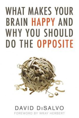 Knjiga What Makes Your Brain Happy and Why You Should Do the Opposite David DiSalvo