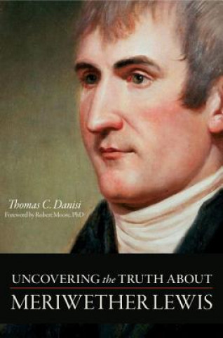 Kniha Uncovering the Truth About Meriwether Lewis Thomas C. Danisi