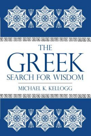 Könyv Greek Search for Wisdom Michael K. Kellogg