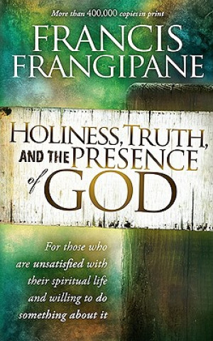 Carte Holiness, Truth, And The Presence Of God Francis Frangipane