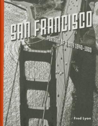 Carte San Francisco, Portrait of a City: 1940-1960 Fred Lyon