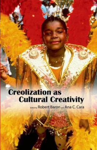 Kniha Creolization as Cultural Creativity Robert Baron