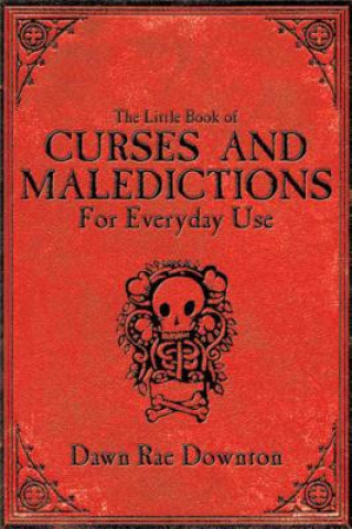Könyv Little Book of Curses and Maledictions for Everyday Use Dawn Rae Downton