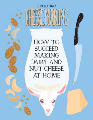 Книга Everyday Cheesemaking K. Ruby Blume