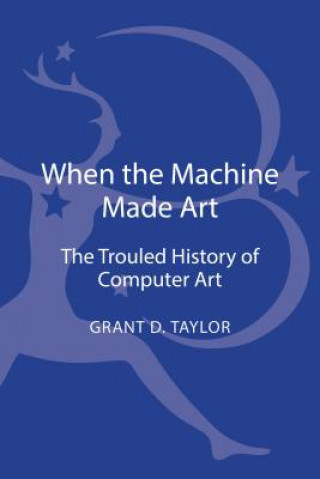 Carte When the Machine Made Art Grant D. Taylor