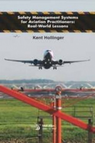 Kniha Safety Management Systems for Aviation Practitioners Kent Hollinger