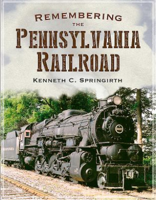 Book Remembering the Pennsylvania Railroad Kenneth C. Springirth