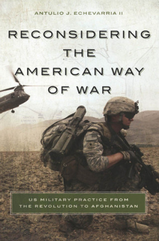 Kniha Reconsidering the American Way of War Antulio J. Echevarria