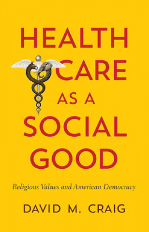 Kniha Health Care as a Social Good David M. Craig