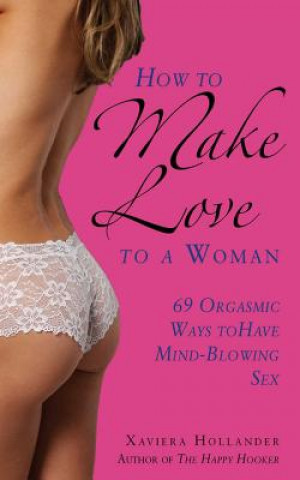 Книга How to Make Love to a Woman Xaviera Hollander