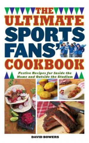 Knjiga Ultimate Sports Fans' Cookbook David Bowers