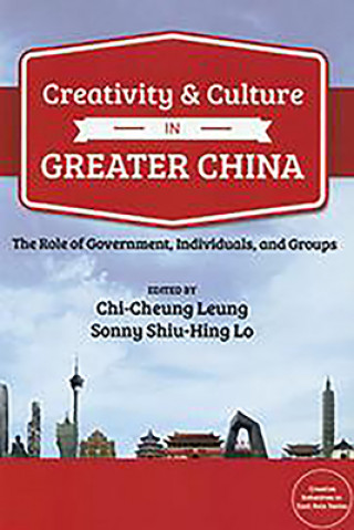 Buch Creativity and Culture in Greater China Chi-Cheung Leung