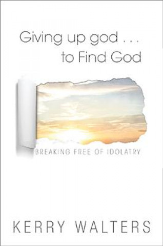Book Giving Up God ... to Find God Kerry Walters