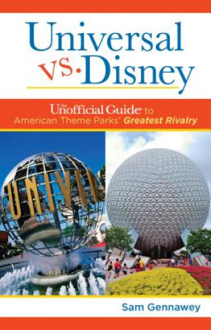 Kniha Universal versus Disney: The Unofficial Guide to American Theme Parks' Greatest Rivalry Sam Gennawey