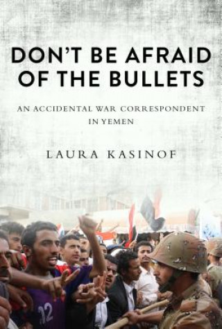 Книга Don't Be Afraid of the Bullets Laura Kasinof