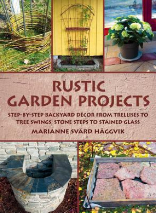 Kniha Rustic Garden Projects Marianne Svard Haggvik