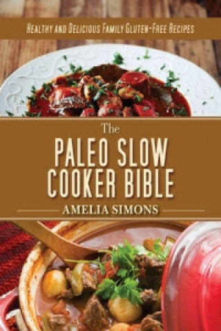 Kniha Paleo Slow Cooker Bible Amelia Simons