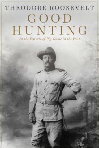 Kniha Good Hunting Theodore Roosevelt