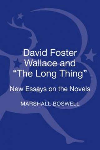 Knjiga David Foster Wallace and "The Long Thing" Marshall Boswell