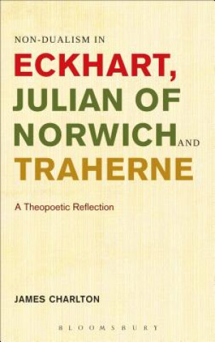 Könyv Non-dualism in Eckhart, Julian of Norwich and Traherne James Charlton