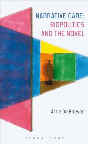 Knjiga Narrative Care: Biopolitics and the Novel Arne De Boever