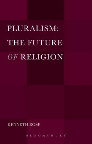 Könyv Pluralism: The Future of Religion Kenneth Rose