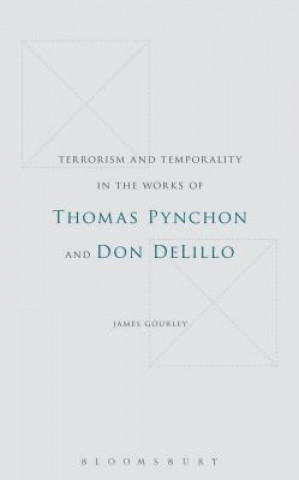 Книга Terrorism and Temporality in the Works of Thomas Pynchon and Don DeLillo James Gourley