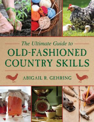 Könyv Ultimate Guide to Old-Fashioned Country Skills Abigail R. Gehring