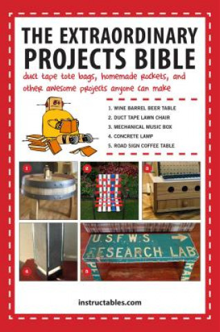 Knjiga Extraordinary Projects Bible Instructables Com