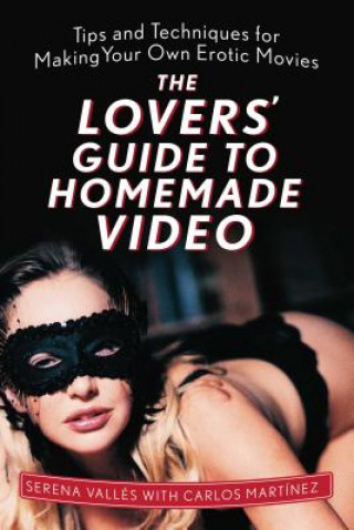 Könyv Lovers' Guide to Homemade Video Serena Valles