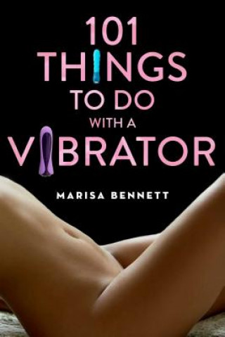 Carte 101 Things to Do with a Vibrator Marisa Bennett