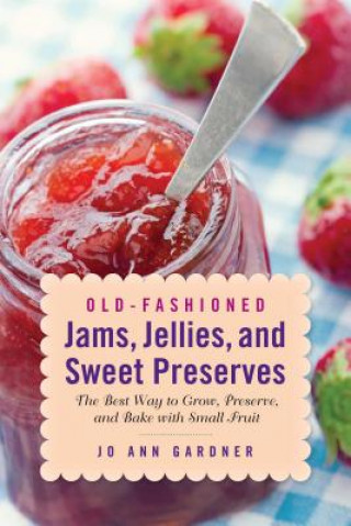 Kniha Old-Fashioned Jams, Jellies, and Sweet Preserves Jo Ann Gardner