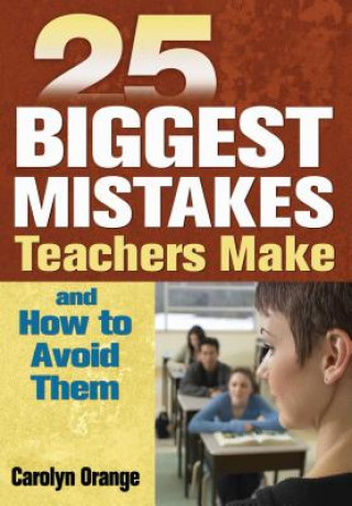 Kniha 25 Biggest Mistakes Teachers Make and How to Avoid Them Carolyn Orange