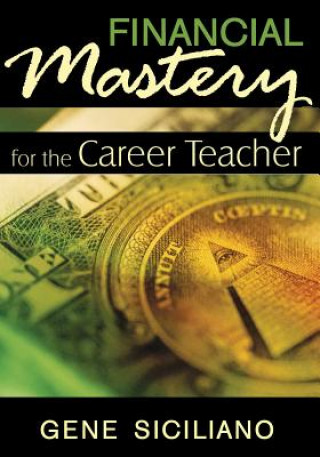 Kniha Financial Mastery for the Career Teacher Gene Siciliano