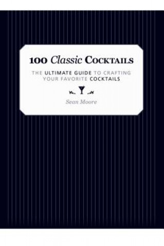 Kniha 100 Classic Cocktails Sean Moore