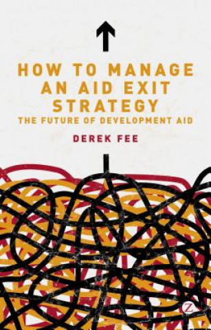Kniha How to Manage an Aid Exit Strategy Derek Fee