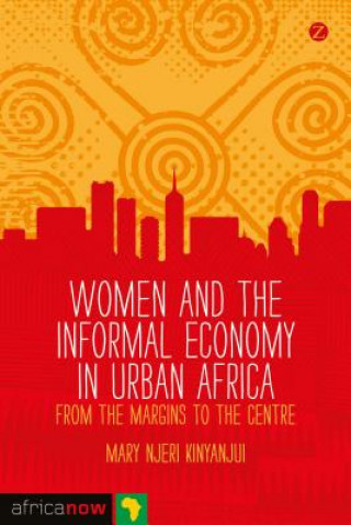 Książka Women and the Informal Economy in Urban Africa Mary Njeri Kinyanjui