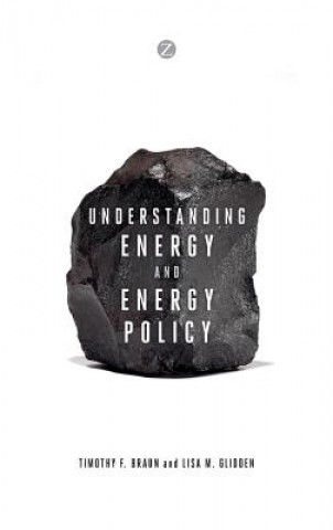 Könyv Understanding Energy and Energy Policy Timothy F. Braun