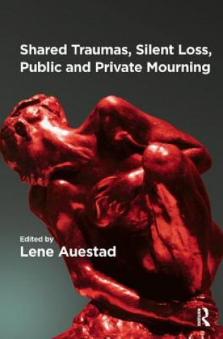 Книга Shared Traumas, Silent Loss, Public and Private Mourning Lene Auestad