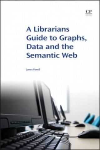 E-kniha Librarian's Guide to Graphs, Data and the Semantic Web James Powell