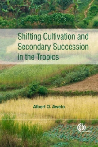 Könyv Shifting Cultivation and Secondary Succession in the Tropics Albert O Aweto